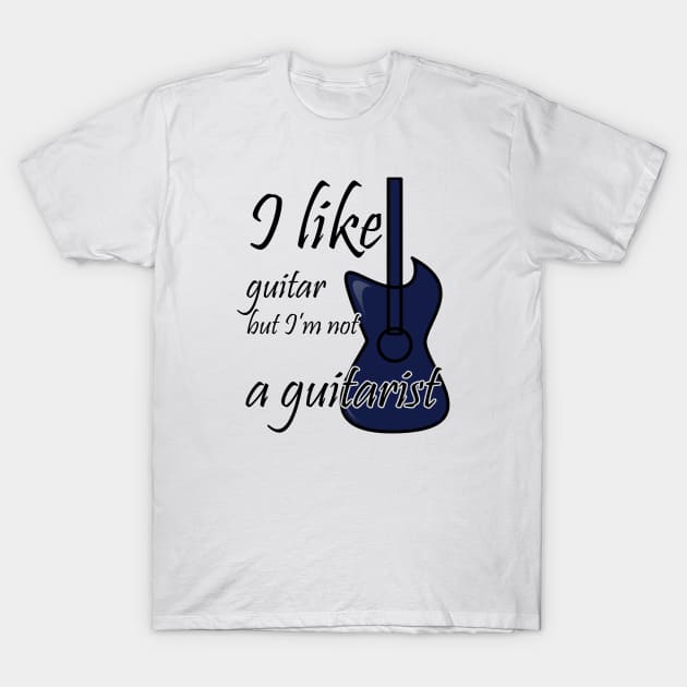 I like guitar but I'm not a guitarist T-Shirt by suhwfan